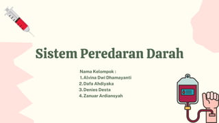 Sistem Peredaran Darah
Alvina Dwi Dhamayanti
Dafa Ahdiyaka
Denies Desta
Zanuar Ardiansyah
Nama Kelompok :
1.
2.
3.
4.
 