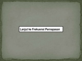 Lanjut ke Frekuensi Pernapasan
 