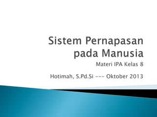 Materi IPA Kelas 8
Hotimah, S.Pd.Si --- Oktober 2013
 