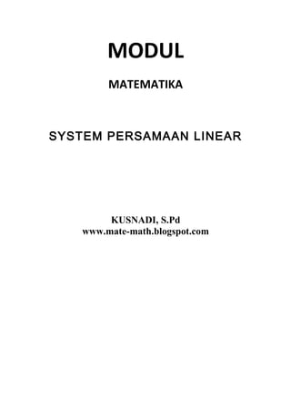 MODUL
MATEMATIKA
SYSTEM PERSAMAAN LINEAR
KUSNADI, S.Pd
www.mate-math.blogspot.com
 