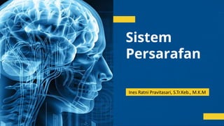 Sistem
Persarafan
Ines Ratni Pravitasari, S.Tr.Keb., M.K.M
 