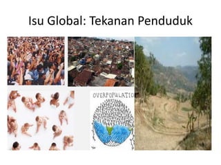 Isu Global: Tekanan Penduduk
 