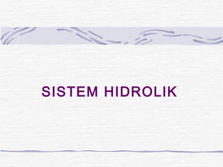 SISTEM HIDROLIK 
 