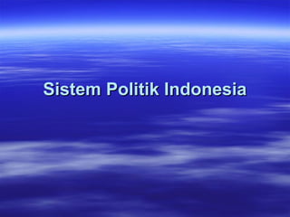 Sistem Politik Indonesia
 