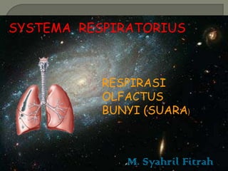 SYSTEMA RESPIRATORIUS

RESPIRASI
OLFACTUS
BUNYI (SUARA)

M. Syahril Fitrah
ANATOMI BMD-BMSS

1

 