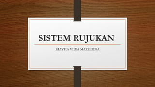 Slide Rujukan SISTEM RUJUKAN YANG ADA DI INDONESIA.pptx