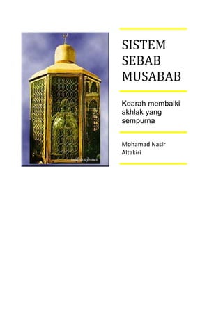 SISTEM
SEBAB
MUSABAB
Kearah membaiki
akhlak yang
sempurna
Mohamad Nasir
Altakiri
 