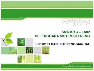 SMK KR 3 – LA02
SELENGGARA SISTEM STERENG

LnP 02.01 BAIKI STERENG MANUAL




               www.cikguamirul.wordpress.com
 