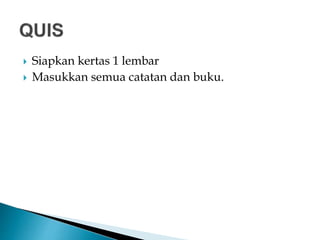  Siapkan kertas 1 lembar
 Masukkan semua catatan dan buku.
 