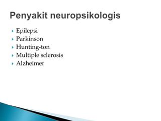  Epilepsi
 Parkinson
 Hunting-ton
 Multiple sclerosis
 Alzheimer
 