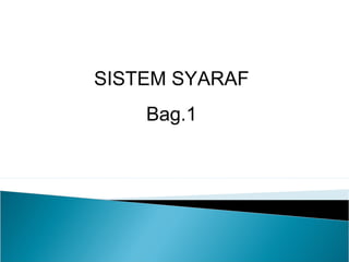 SISTEM SYARAF
Bag.1
 