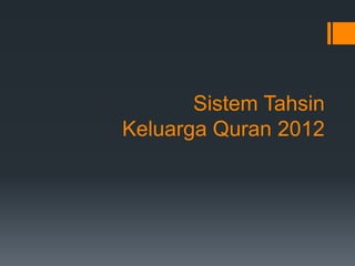 Sistem Tahsin
Keluarga Quran 2012
 