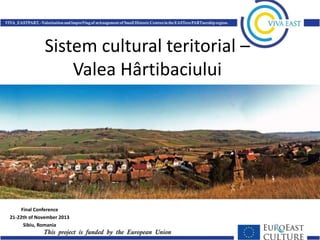 Sistem cultural teritorial –
Valea Hârtibaciului

Final Conference
21-22th of November 2013
Sibiu, Romania

 