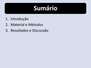Sumário
1. Introdução
2. Material e Métodos
3. Resultados e Discussão
 