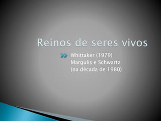 Whittaker (1979)
Margulis e Schwartz
(na década de 1980)
 