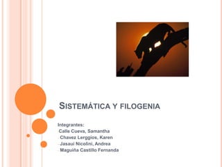Sistemática y filogenia Integrantes: ,[object Object]