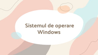 Sistemul de operare
Windows
 
