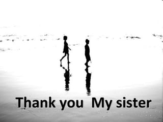 Thank you  My sister 