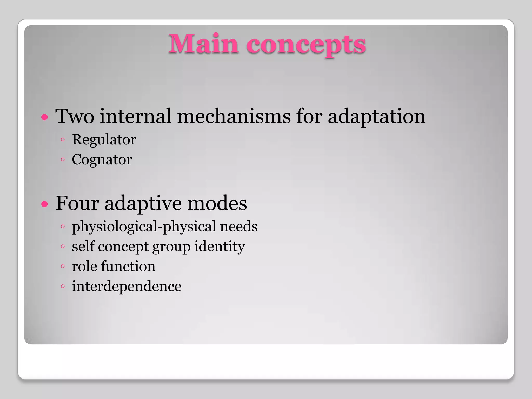 Main conceptsTwo internal mechanisms for adaptationRegulatorCognatorFour adaptive modesphysiological-physical needsself concept group identityrole functioninterdependence