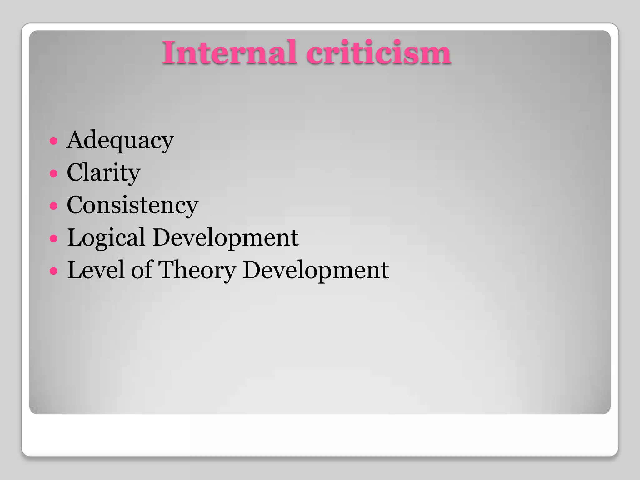 Internal criticism	AdequacyClarityConsistencyLogical DevelopmentLevel of Theory Development