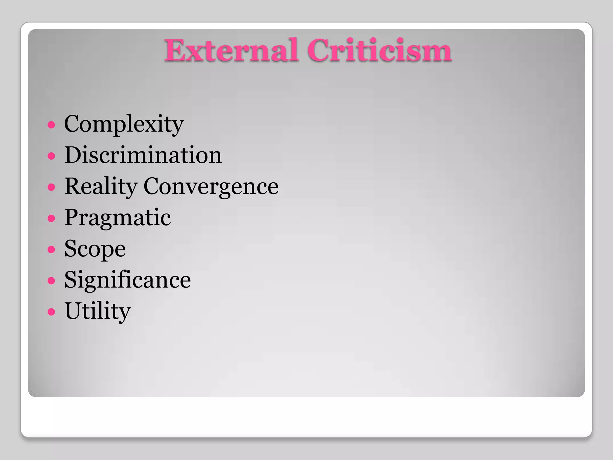 External CriticismComplexityDiscriminationReality ConvergencePragmaticScopeSignificanceUtility