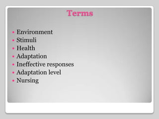 TermsEnvironmentStimuliHealthAdaptationIneffective responsesAdaptation levelNursing