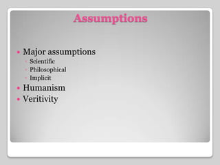 AssumptionsMajor assumptionsScientificPhilosophicalImplicitHumanismVeritivity