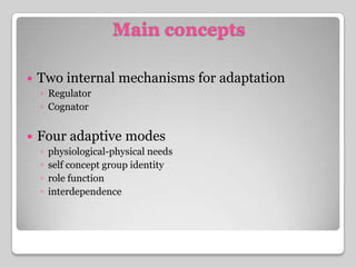 Main conceptsTwo internal mechanisms for adaptationRegulatorCognatorFour adaptive modesphysiological-physical needsself concept group identityrole functioninterdependence