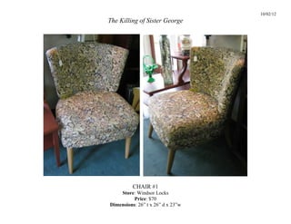 10/02/12
The Killing of Sister George




          CHAIR #1
    Store: Windsor Locks
          Price: $70
Dimensions: 26” t x 26” d x 23”w
 