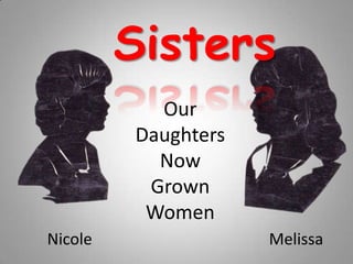Sisters Our Daughters Now Grown Women Melissa Nicole 