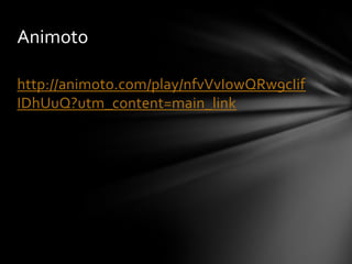 Animoto

http://animoto.com/play/nfvVvIowQRw9cIif
IDhUuQ?utm_content=main_link
 