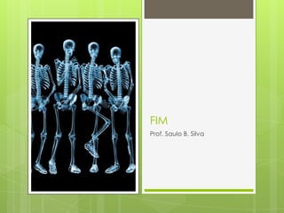 FIM
Prof. Saulo B. Silva

 