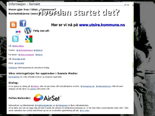 Her er vi nå på  www.utsira.kommune.no Hvordan startet det? 