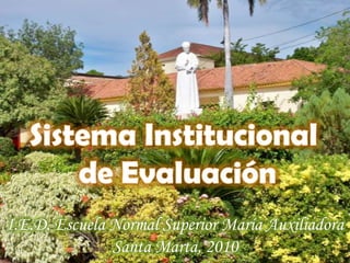 Sistema Institucional  de Evaluación I.E.D. Escuela Normal Superior María Auxiliadora Santa Marta, 2010 