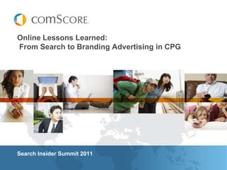 Online Lessons Learned: From Search to Branding Advertising in CPG Search Insider Summit 2011 