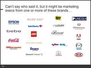 Can’t say who said it, but it might be marketing execs from one or more of these brands… 
