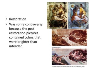• Restoration
• Was some controversy
because the post
restoration pictures
contained colors that
were brighter than
intended
 