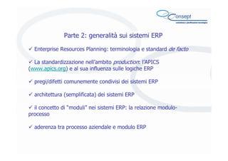 Parte 2: generalità sui sistemi ERP
Enterprise Resources Planning: terminologia e standard de facto
La standardizzazione n...