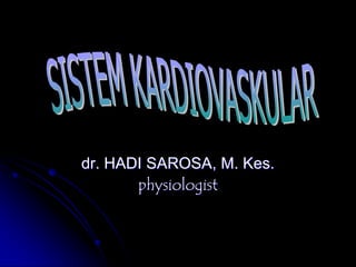 dr. HADI SAROSA, M. Kes.
physiologist
 