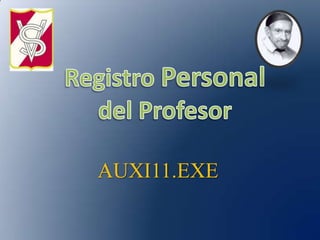 Registro Personal del Profesor AUXI11.EXE 