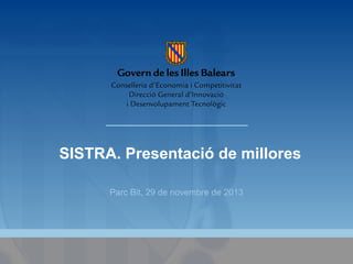 SISTRA. Presentació de millores
Parc Bit, 29 de novembre de 2013

 