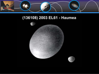 (136108) 2003 EL61 - Haumea
 