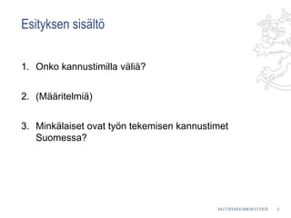 Esityksen sisältö
1. Onko kannustimilla väliä?
2. (Määritelmiä)
3. Minkälaiset ovat työn tekemisen kannustimet
Suomessa?
2
 