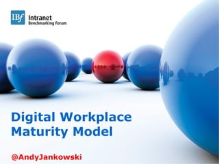 Measurement l Interaction l Best Practice




               Digital Workplace
               Maturity Model
                   @AndyJankowski
 