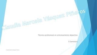 Técnico profesional en entrenamiento deportivo 
II Semestre 
Claudia Marcela Vásquez Piñeros 
 