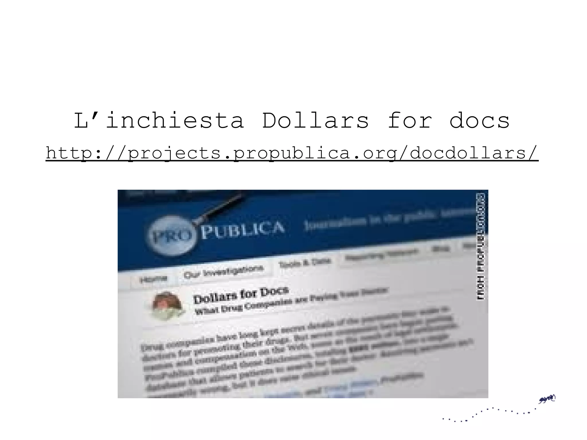 L’inchiesta Dollars for docs
http://projects.propublica.org/docdollars/
 