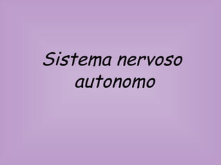 Sistema nervoso
autonomo

 