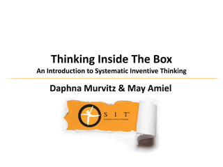 Thinking Inside The Box
An Introduction to Systematic Inventive Thinking

Daphna Murvitz & May Amiel

 