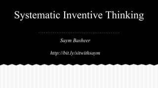 Saym Basheer
http://bit.ly/sitwithsaym
Systematic Inventive Thinking
 