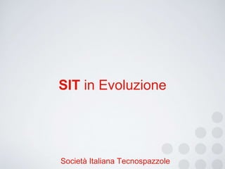 SIT in Evoluzione 
Società Italiana Tecnospazzole 
 